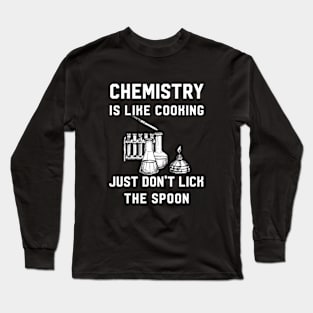 Chemistry Is Like Cooking Long Sleeve T-Shirt